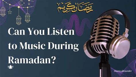 Can You Listen to Music During Ramadan? Exploring the Melodies of Faith and Reflection